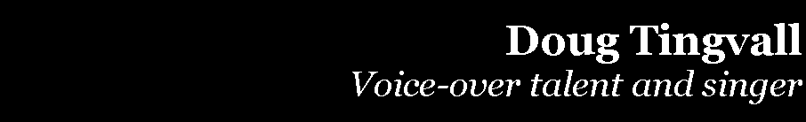 Text Box: Doug Tingvall
Voice-over talent and singer